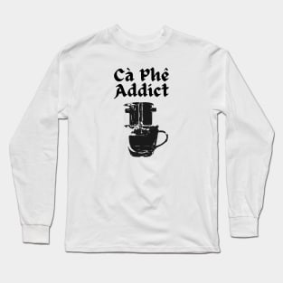 Ca Phe (Coffee) Addict Long Sleeve T-Shirt